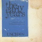 the early years UNCHAIN