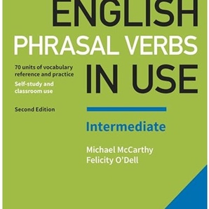 English Phrasal Verbs in Use Intermediate Book with Answers: Vocabulary Reference and Practice (Vocabulary in Use)