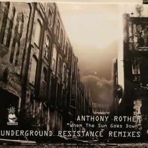 Anthony Rother / When The Sun Goes Down (Underground Resistance Remixes)