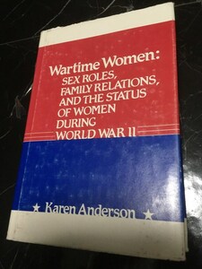Wartime Women: Sex Roles, Family Relations Karen Anderson 第二次世界大戦中の女性の役割 家族体系 英語 洋書 カレン アンダーソン