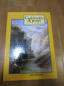 Goldfields of Otago An Illustrated History John Hall-Jones