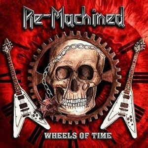 RE-MACHINED - Wheels of Time ◇ 2020 元Storenfriede ヘヴィメタル / ハードロック デヴュー作　～Saxon, Thin Lizzy, Accept, Judas風