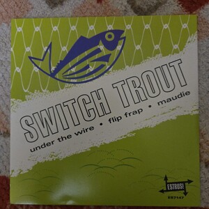 SWITCH TROUT 7インチ
