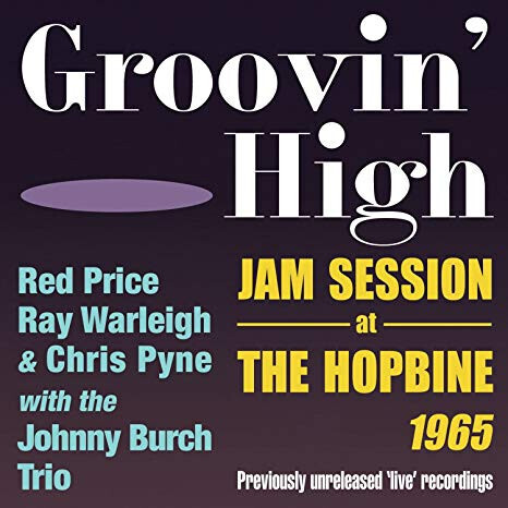 Red Price, Ray Warleigh (Soft Machine) & Chris Pyne With The Johnny Burch Trio - Groovin' High:Jam Session At The Hopbine, 1965 CD