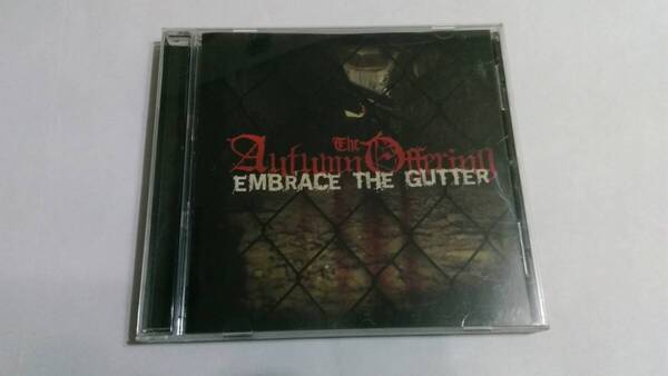 The Autumn Offering - Embrace The Gutter☆Agony Scene Silent Civilian It Dies Today The Sorrow Still Remains Unearth