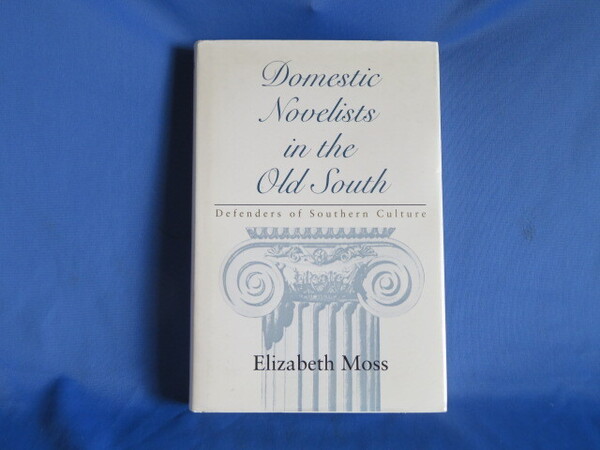 送料無料 Domestic Novelists in the Old South Defenders of the Southern Culture ハードカバーElizabeth Moss