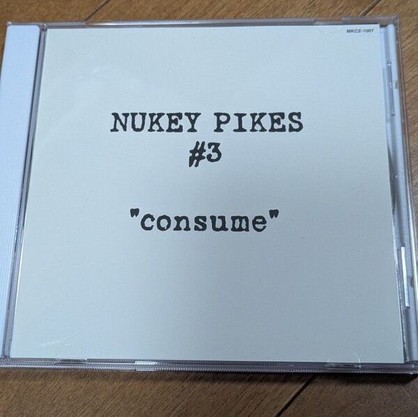 NUKEY PIKES #3 "consume" CD アルバム