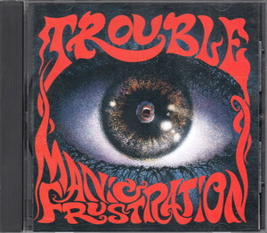 ★Trouble(トラブル)：Manic Frustration(マニック・フラストレイション) [国内盤] 帯なし/ドゥーム,ストーナー,メタル,名盤,名作,廃盤