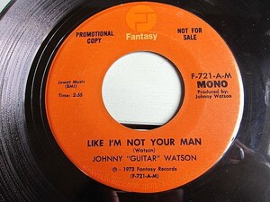 JOHHNY GUITAR WATSON★LIKE I'M NOT YOUR MAN(MONO)/(STEREO) Fantasy F-721-A★200423t3-rcd-7インチレコードオリジナルUS盤1973 70's