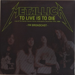 Metallica - To Live Is To Die:Live at the Market Square Arena,Indianapolis,November 24th,1988 500枚限定二枚組アナログ・レコード