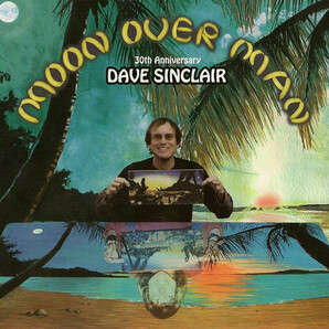 Dave Sinclair デイヴ・シンクレア (Caravan) - Moon Over Man(30th Anniversary Edition) ボーナス・トラック5曲追加収録再発リマスターCD