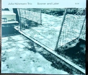 ECM ●ユリア・ヒュルスマン・トリオ / Sooner and Later ◆ Julia Hulsmann Trio 輸入盤スリーブケース