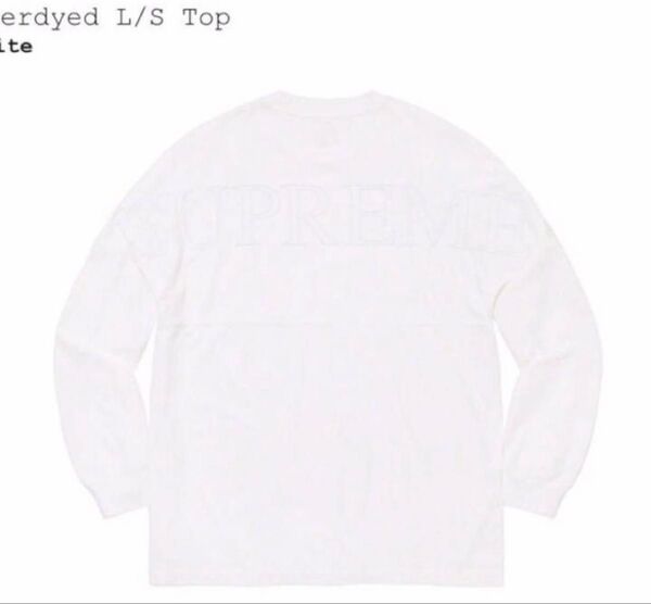 新品未使用★Supreme Overdyed L/S Top White Sサイズ★LongTee 背中にsupremeのロゴ刺繍