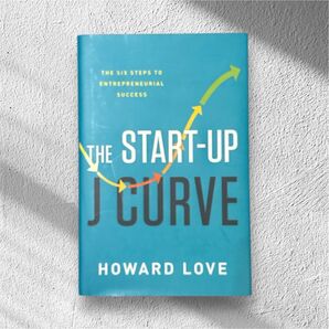 The Start-Up J Curve: The Six Steps to Entrepreneurial Success