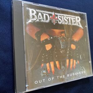 BAD SISTER BAD SISTER OUT OF THE BUSINESS