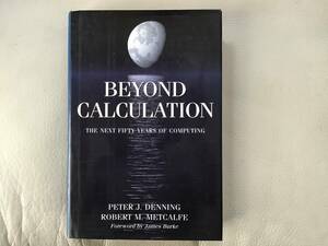 BEYOND CALCULATION by Petter J. Denning, Robert M. Metcalfe Foreword by James Burke hard cover 