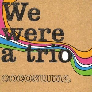 CD We Were A Trio / Cocosuma ココスマ