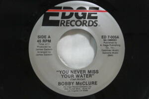 USシングル盤45’　Bobby McClure：You Never Miss Your Water／It Feels So Good (To Be Back Home) (Edge Records ED 7-005) Ｅ