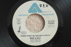 USシングル盤45’　Mike & Bill ： Things Won't Be This Bad Always　／ Same (Instrumental) (Arista AS 0180) Ｅ