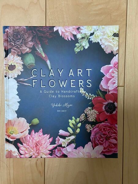Clay Art Flowers: A Guide to Handcraft Clay Blossoms/宮井友紀子