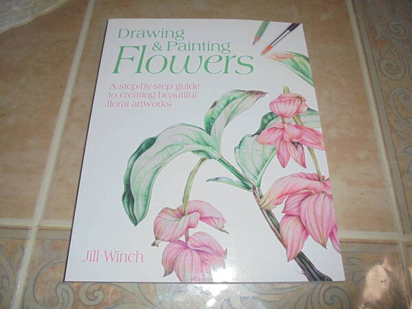 洋書 Drawing & Painting Flowers 植物画家ジル・ウィンチによる花の書き方 鉛筆と水彩画