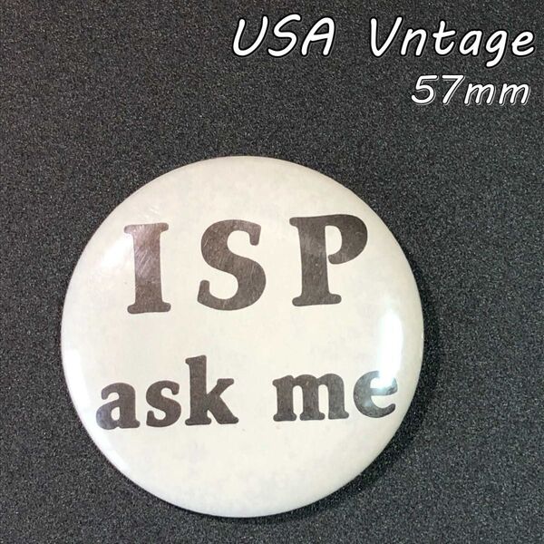 缶バッジ アメリカ 輸入 雑貨 ビンテージ 57mm 『 ISPに聞いてください 』 バッチ ( BAT748 )