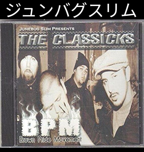 JUNEBUG SLIM presents BPM/THE CLASSICKS チカーノ ギャングスタラップ カリフォルニア ウエストコースト Chicano G-RAP