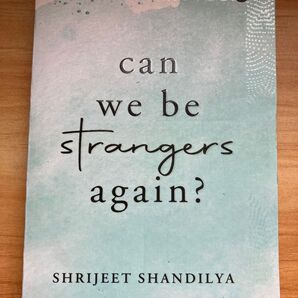 Can we be strangers again? SHRIJEET SHANDILYA