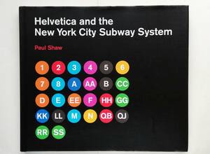 Paul Shaw / Helvetica and the New York City Subway System　ヘルベチカ 