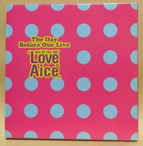 Aice5 1st Tour 2007 LOVE Aice5『The Day Before Our Live』ライブ ツアー パンフレット 写真集 声優 堀江由衣 ほか