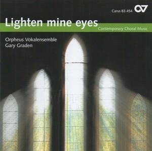 Lighten mine eyes～現代合唱作品集 / ゲイリー・グラーデン＆オルフェウス・ヴォーカルアンサンブル / Carus