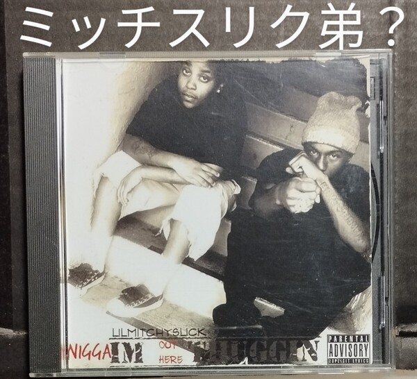 LIL MITCHY SLICK/NIGGA IM OUT HERE THUGGIN サンディエゴ カリフォルニア ウエストコースト ギャングスタラップ G-RAP west coast 24-4