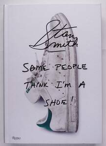 Stan Smith: Some People think I’m a Shoe!　スタン・スミス adidas アディダス Raf Simons ラフ・シモンズ Pharrell Williams