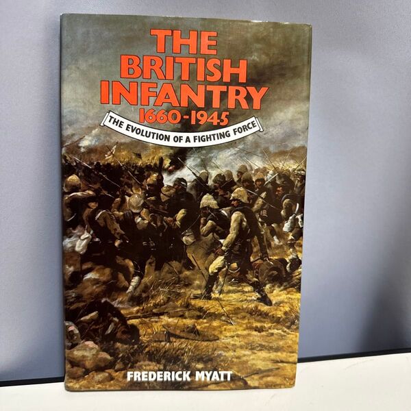 THE BRITISH INFANTRY 1660-1945: THE EVOLUTION OF A FIGHTING FORCE