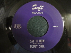 Bobby Skel ： The Soul Of A Man 7'' / 45s ★ ブルー アイド ソウル 60's Soul ☆ c/w Say It Now // 落札5点で送料無料