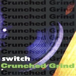 SWITCH/CRUNCHED GRIND