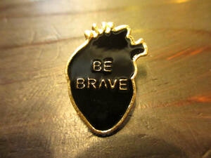 ☆ 　ピンバッチ　BE BRAVE 勇気を持って　心臓　BRAVE HEART　人体グッズ　　 　☆