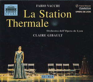 CD2枚組　Fabio Vacchi ファビオ・ヴァッキ：La Station Thermale（オペラ「終着駅」)、Claire Gibault クレール・ジボー指揮／他