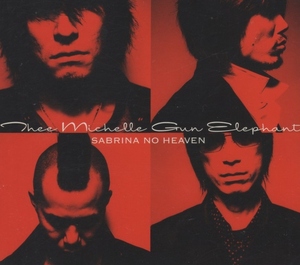 THEE MICHELLE GUN ELEPHANT ミッシェル・ガン・エレファント / SABRINA NO HEAVEN / 2003.06.21 / 初回限定盤 / デジパック / UPCH-1256