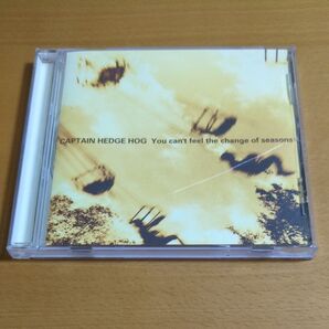 CAPTAIN HEDGE HOG / You can't feel the change of seasons CD