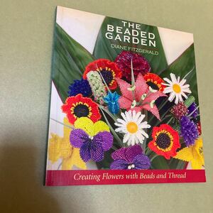 ビーズ手芸の英語本 The Beaded Garden: Creating Flowers With Beads And Thread