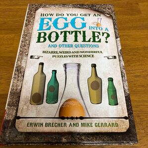 How do you get an egg into a bottle? and other questions