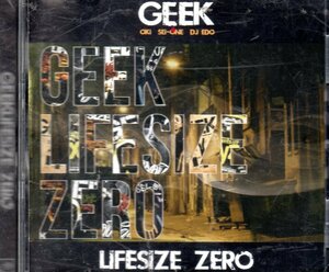 ZERO LIFE SIZE GEEK oki sei-one dj edo sticky scars 鎮座dopeness norikiyo seeda i-dea concrete green bach logic l-vokal lIFESIZE