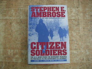 ∞　市民兵士　CITIZEN SOLDIERS　Stephen E. Ambrose、著　Simon & Schuster、刊　●洋書です、英文表記●大型本です、送料注意●