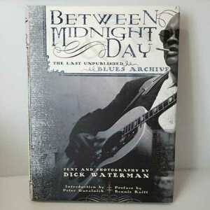 「Between Midnight and Day: The Last Unpublished Blues Archive」 Dick Waterman , ディック・ウォーターマン　ブルース