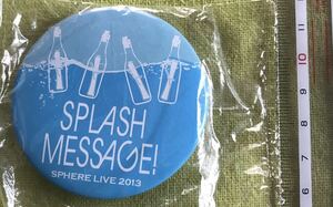 缶バッジ スフィア ライブ 2013 SPLASH MESSAGE!