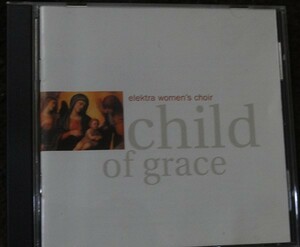 CD輸入 Child of Grace by Elektra Women's Choir