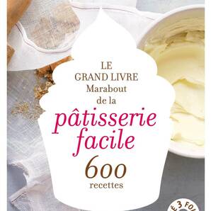 600レシピで学ぶ本当にやさしいフランス菓子の教科書｜LE GRAND LIVRE MARABOUT DE LA PATISSERIE FACILE｜洋書・フランス語