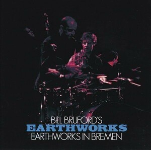 BILL BRUFORD'S EARTHWORKS / EARTHWORKS IN BREMEN 1987 (CD)