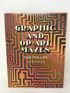 GRAPHIC AND OP-ART MAZES DAVE PHILLIPS 40PUZZLES デザイン　アート　模様　グラフィックデザイナー　N0662
